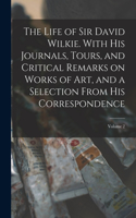 Life of Sir David Wilkie. With his Journals, Tours, and Critical Remarks on Works of art, and a Selection From his Correspondence; Volume 2