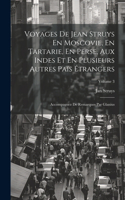 Voyages De Jean Struys En Moscovie, En Tartarie, En Perse, Aux Indes Et En Plusieurs Autres Païs Étrangers