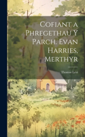 Cofiant a Phregethau Y Parch. Evan Harries, Merthyr
