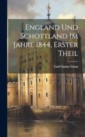 England Und Schottland Im Jahre 1844, Erster Theil