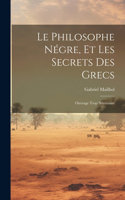 Philosophe Négre, Et Les Secrets Des Grecs