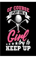 Of Course I Play Like a Girl Try to Keep Up