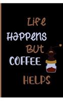 Life happens but coffee helps
