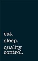 eat. sleep. quality control. - Lined Notebook: Writing Journal