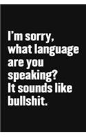 I'm sorry, what language are you speaking? It sounds like bullshit.
