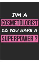 Cosmetologist Notebook - I'm A Cosmetologist Do You Have A Superpower? - Funny Gift for Cosmetologist - Cosmetologist Journal: Medium College-Ruled Journey Diary, 110 page, Lined, 6x9 (15.2 x 22.9 cm)