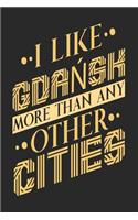 I Like Gdansk More Than Any Other Cities: Gdansk Notebook Gdansk Vacation Journal Handlettering Diary I Logbook 110 Blank Paper Pages Gdansk Notizbuch 6 x 9