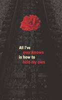 All I've Ever Known is How to Hold My Own