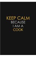 Keep Calm Because I Am A Cook: Motivational: 6X9 unlined 129 pages Notebook writing journal