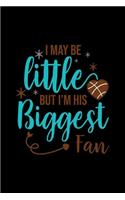 I May Be Little But I'm His Biggest Fan
