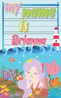 My Name is Brianna: Personalized Primary Tracing Book / Learning How to Write Their Name / Practice Paper Designed for Kids in Preschool and Kindergarten