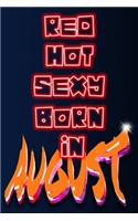 Red Hot Sexy Born In August