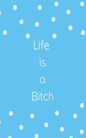 Life Is a Bitch
