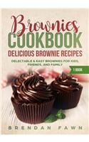 Brownies Cookbook: Delicious Brownie Recipes: Delectable & Easy Brownies for Kids, Friends, and Family(1 Homemade Brownies)