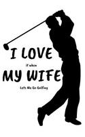 I Love It When My Wife Lets Me Go Golfing