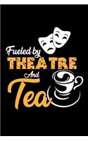 Fueled by Theatre and Tea: Notebook 120 Pages Journal 6x9 Blank Line