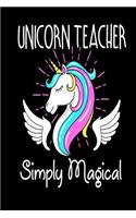 Unicorn Teacher Simply Magical: Composition Journal Notebook Teacher Appreciation Gift 6 x 9 100 blank lined pages