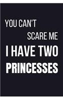 You Can't Scare Me I Have Two Princesses