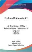 Ecclesia Restaurata V1: Or The History Of The Reformation Of The Church Of England (1849)