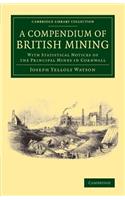 Compendium of British Mining: With Statistical Notices of the Principal Mines in Cornwall