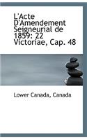 L'Acte D'Amendement Seigneurial de 1859: 22 Victoriae, Cap. 48