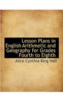 Lesson Plans in English Arithmetic and Geography for Grades Fourth to Eighth