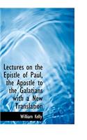 Lectures on the Epistle of Paul, the Apostle to the Galatians with a New Translation