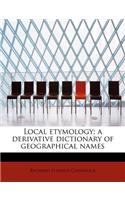 Local Etymology; A Derivative Dictionary of Geographical Names