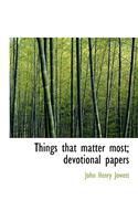 Things That Matter Most; Devotional Papers