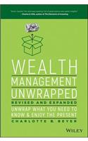 Wealth Management Unwrapped, Revised and Expanded: Unwrap What You Need to Know and Enjoy the Present