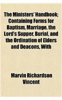 The Ministers' Handbook; Containing Forms for Baptism, Marriage, the Lord's Supper, Burial, and the Ordination of Elders and Deacons, with: (English)