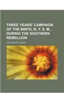 Three Years' Campaign of the Ninth, N. Y. S. M., During the Southern Rebellion