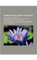 German Intelligence Agencies: Gestapo, Nazi SS, People of the Bundesnachrichtendienst, Stasi, Schutzstaffel, Waffen-SS