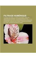 Filtrage Numerique: Filtrage Anti-Spam, Filtrage D'Internet, Pare-Feu, Libertes Sur Internet(French)