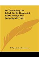 De Verhouding Der Ethiek Tot De Dogmatiek En De Practijk Der Godzaligheid (1881)