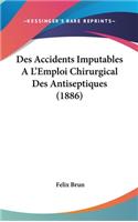 Des Accidents Imputables a l'Emploi Chirurgical Des Antiseptiques (1886)
