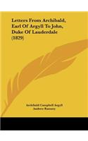 Letters from Archibald, Earl of Argyll to John, Duke of Lauderdale (1829)