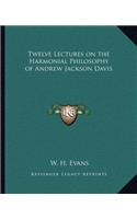 Twelve Lectures on the Harmonial Philosophy of Andrew Jackson Davis