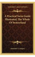 A Practical Swiss Guide Illustrated, The Whole Of Switzerland