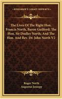 The Lives of the Right Hon. Francis North, Baron Guilford; The Hon. Sir Dudley North; And the Hon. and REV. Dr. John North V2