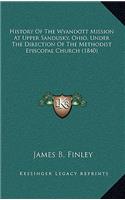 History Of The Wyandott Mission At Upper Sandusky, Ohio, Under The Direction Of The Methodist Episcopal Church (1840)