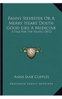 Fanny Silvester or a Merry Heart Doeth Good Like a Medicine