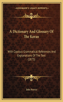 A Dictionary And Glossary Of The Koran: With Copious Grammatical References And Explanations Of The Text (1873)(English)