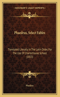 Phaedrus, Select Fables: Translated Literally In The Latin Order, For The Use Of Charterhouse School (1853)