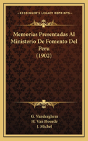 Memorias Presentadas Al Ministerio De Fomento Del Peru (1902)