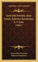 Sexti Julii Frontini, Quae Extant, Robertus Keuchenius, S. F. Jctus (1661)