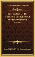 Brief History Of The Charitable Institutions Of The State Of Illinois (1893)