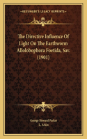 The Directive Influence Of Light On The Earthworm Allolobophora Foetida, Sav. (1901)