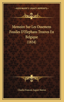 Memoire Sur Les Ossemens Fossiles D'Elephans Trouves En Belgique (1834)