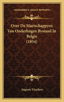 Over De Maetschappyen Van Onderlingen Bystand In Belgie (1854)